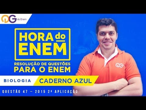 Thumbnail da aula: HORA DO ENEM || 2015 || Questão 47 - 2ª aplicação - Biologia (Caderno Azul) - Prof Eduardo Rabelo