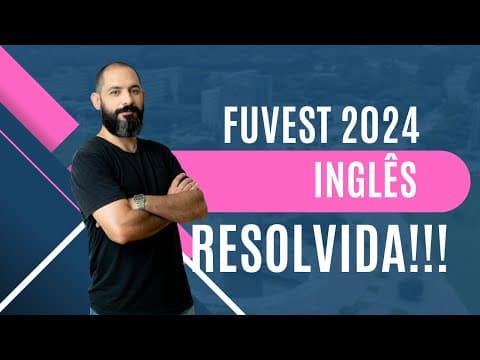 Thumbnail da aula: COMO RESOLVER A FUVEST 2024 - INGLÊS