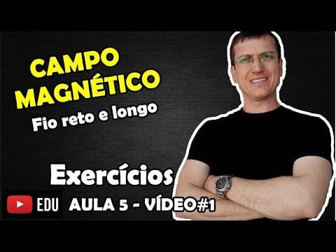 Thumbnail da aula: CAMPO MAGNÉTICO - FIO RETO - EXERCÍCIOS RESOLVIDOS  - AULA 5 - ELETROMAGNETISMO - Prof  Boaro