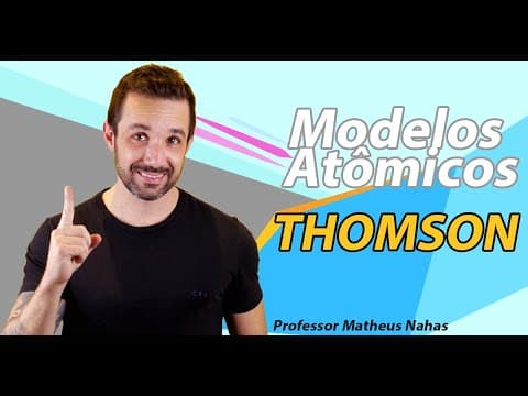 Thumbnail da aula: Aula 2 - Modelo atômico de Thomson