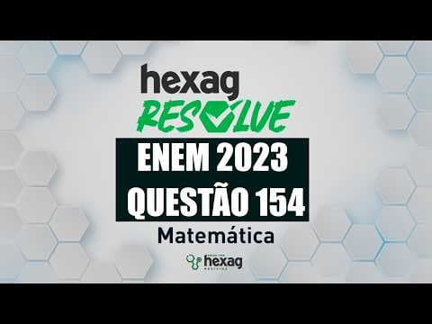 Thumbnail da aula: HEXAG RESOLVE | ENEM 2023 | MATEMÁTICA | QUESTÃO 154