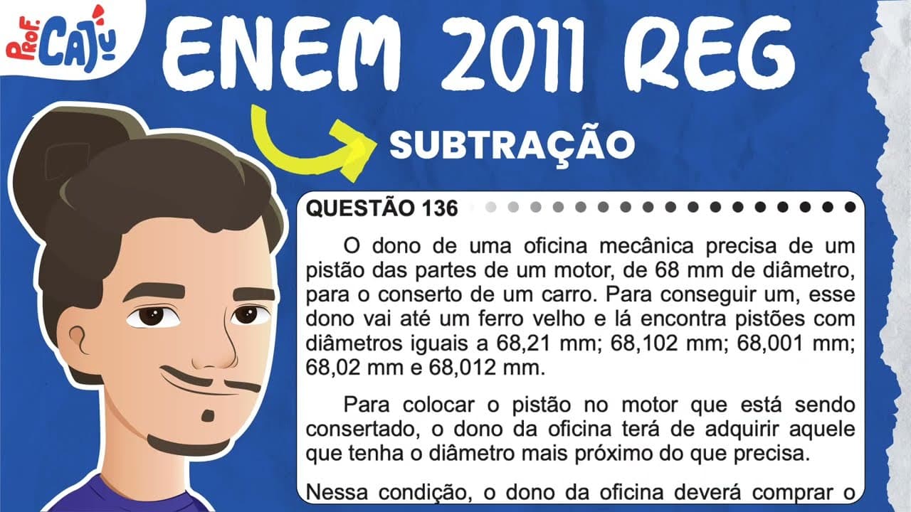 Thumbnail: [ENEM 2011] 136 📘 SUBTRAÇÃO O dono de uma oficina mecânica precisa de um pistão das partes de um