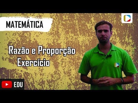 Thumbnail da aula: Matemática - Razão e Proporção: Exercício