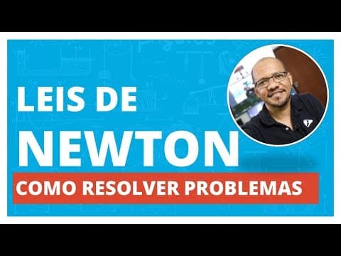 Thumbnail da aula: ✅ LEIS DE NEWTON - COMO RESOLVER PROBLEMAS EM 4 PASSOS