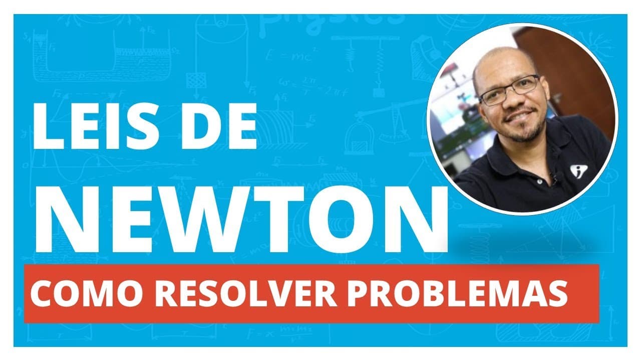 Thumbnail: ✅ LEIS DE NEWTON - COMO RESOLVER PROBLEMAS EM 4 PASSOS