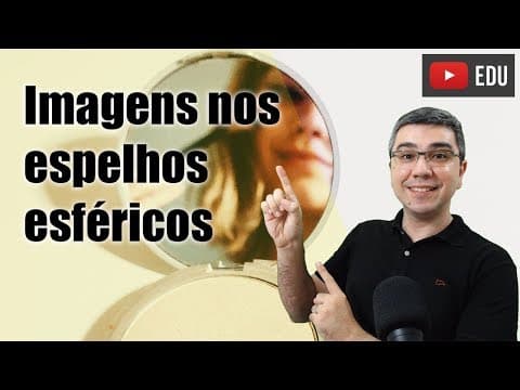 Thumbnail da aula: Imagem nos Espelhos Esféricos - Aprenda definitiva e significativamente