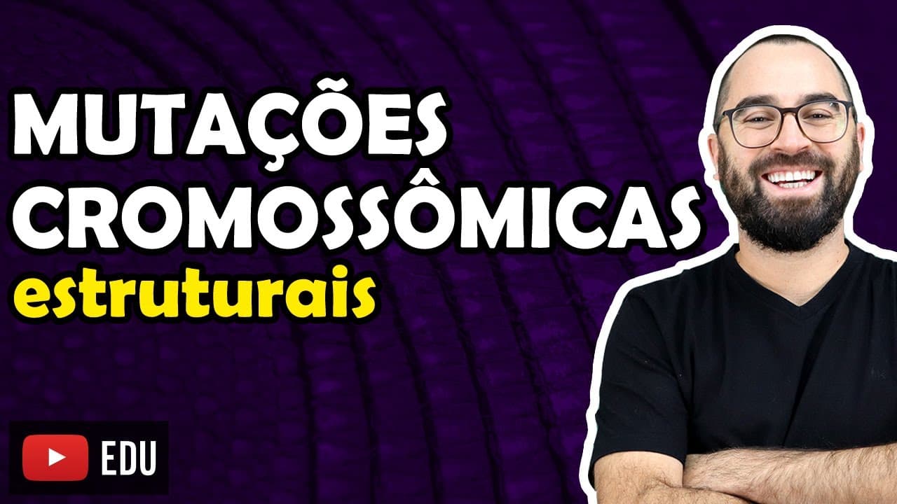 Thumbnail: Mutações Cromossômicas Estruturais - Aula 20 - Módulo II: Genética | Prof. Gui