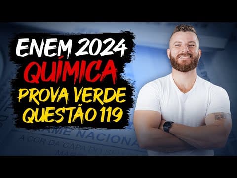 Thumbnail da aula: ENEM 2024: Resolução da Questão 119 (Caderno Verde) - Ciências da Natureza - Química