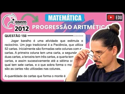 Thumbnail da aula: [ENEM 2012] 150 📘 PROGRESSÃO ARITMÉTICA Jogar baralho é uma atividade que estimula o raciocínio. Um