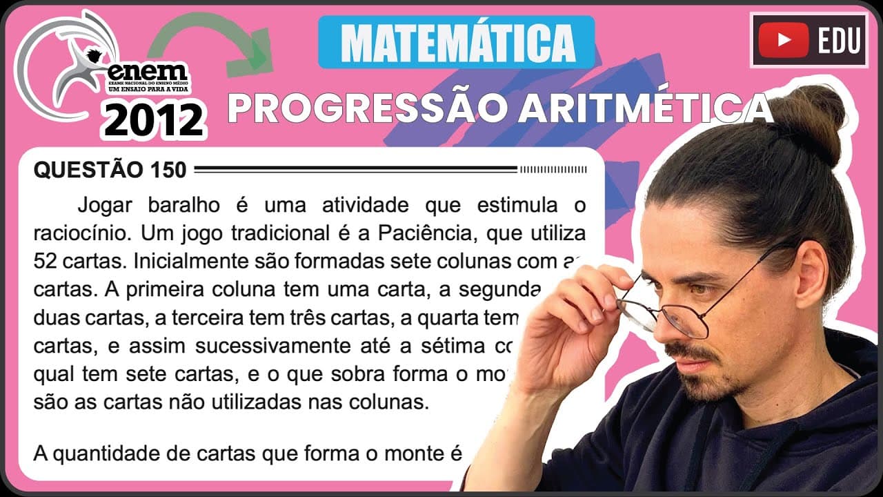 Thumbnail: [ENEM 2012] 150 📘 PROGRESSÃO ARITMÉTICA Jogar baralho é uma atividade que estimula o raciocínio. Um