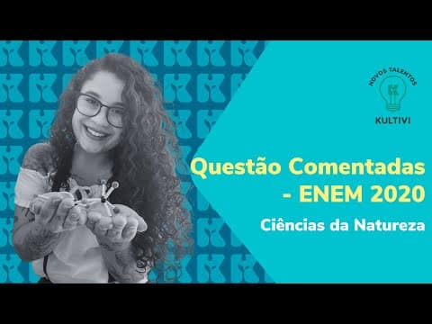 Thumbnail da aula: Questões comentadas - ENEM 2020/ Ciências da Natureza | Dicas para o ENEM | Kultivi | #3