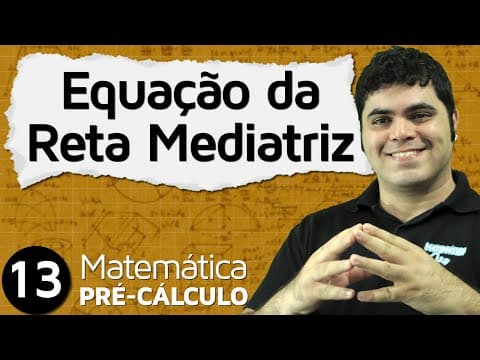 Thumbnail da aula: Pré-Cálculo 13 - GEOMETRIA ANALÍTICA: EQUAÇÃO DA RETA MEDIATRIZ E EQUAÇÃO DA CIRCUNFERÊNCIA