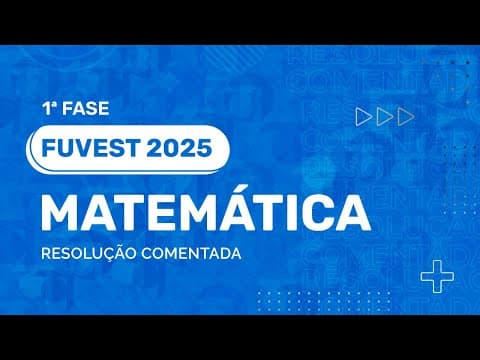 Thumbnail da aula: Resolução Comentada - FUVEST 2025 - 1ª Fase - Matemática