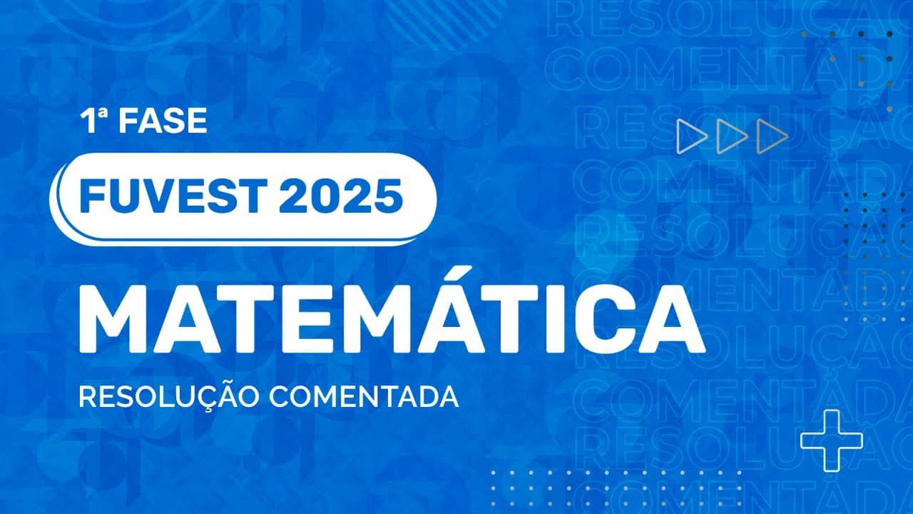 Thumbnail: Resolução Comentada - FUVEST 2025 - 1ª Fase - Matemática