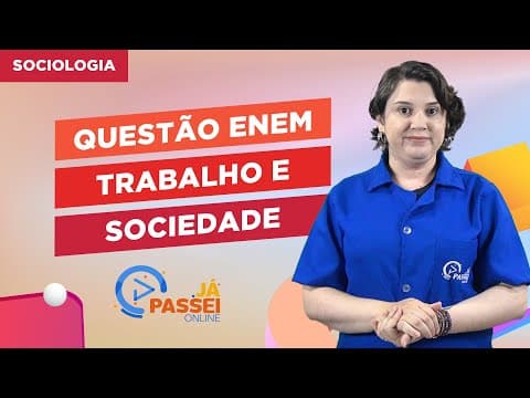 Thumbnail da aula: Questão ENEM: Trabalho e Sociedade | Sociologia