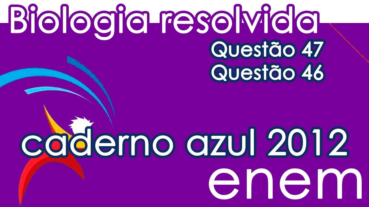 Thumbnail: Resolução do ENEM 2012- Biologia – Questão 46 & Questão 47 (CADERNO AZUL)