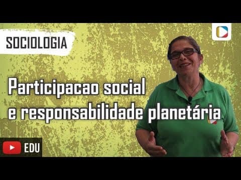 Thumbnail da aula: Sociologia: Participacao social e responsabilidade planetária