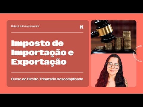 Thumbnail da aula: Imposto de Importação e Exportação | Direito Tributário Descomplicado | Maisa Temponi