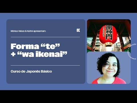 Thumbnail da aula: Modelo de Frase: Verbos Forma "te" + "wa ikenai | Japonês Básico | Mônica Velozo e Kultivi | Aula 73