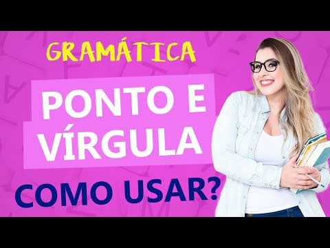 Thumbnail da aula: PONTO E VÍRGULA: QUANDO USAR PONTO E VÍRGULA? - Profa. Pamba