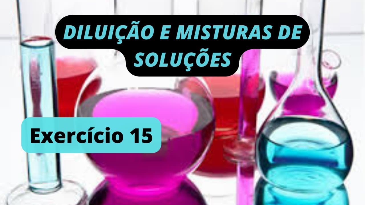 Thumbnail: DILUIÇÃO E MISTURAS DE SOLUÇÕES - Exercício Resolvido 15