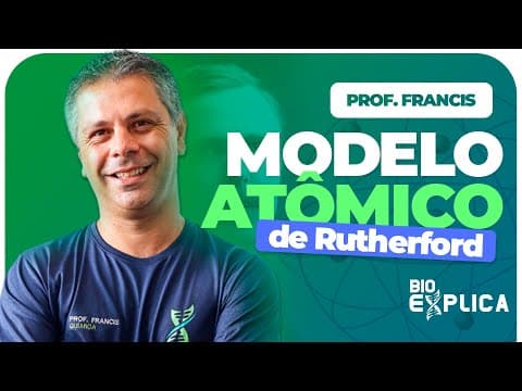 Thumbnail da aula: Modelo Atômico de Rutherford | Prof. Francis
