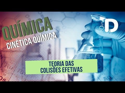 Thumbnail da aula: Teoria das Colisões Efetivas - Cinética-Química - Físico Química - Preparatório Enem
