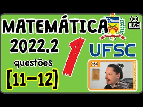 Thumbnail da aula: 🔴 [UFSC 2022.2] Correção da prova 2022/2 de Matemática [Questões 11 até 13]