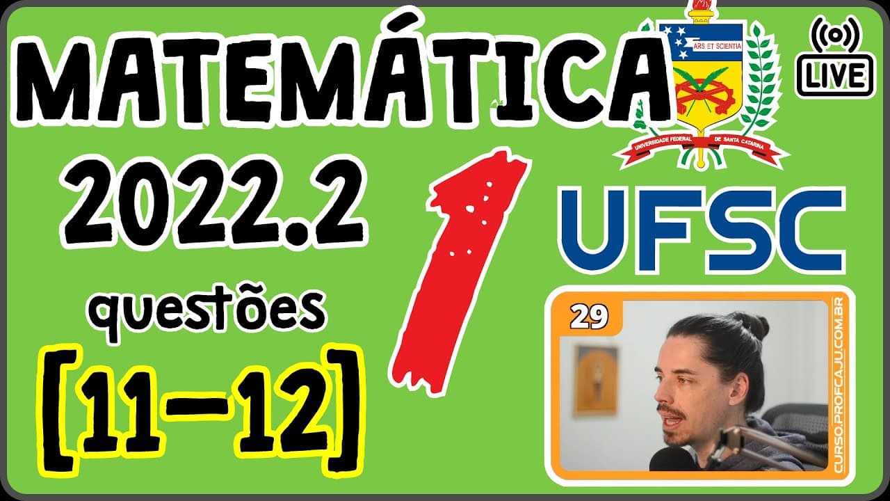 Thumbnail: 🔴 [UFSC 2022.2] Correção da prova 2022/2 de Matemática [Questões 11 até 13]