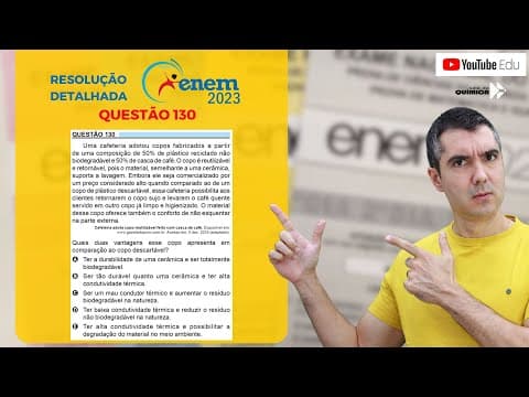 Thumbnail da aula: QUÍMICA ENEM 2023! "Uma cafeteria adotou copos fabricados a partir de uma composição de 50% ..."