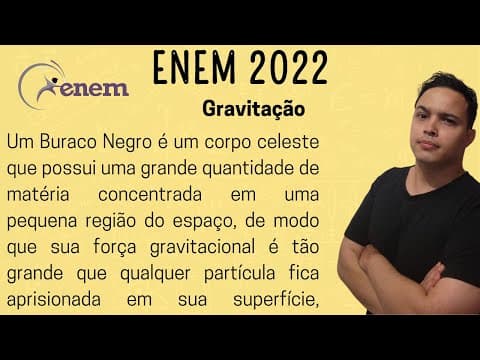 Thumbnail da aula: ENEM 2022 - Um Buraco Negro é um corpo celeste que possui uma grande quantidade de matéria