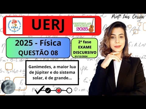 Thumbnail da aula: 🟢 FÍSICA/ UERJ 2025 /QUESTÃO 08 / 2ª FASE /Ganimedes, a maior lua de Júpiter e do sistema solar ....