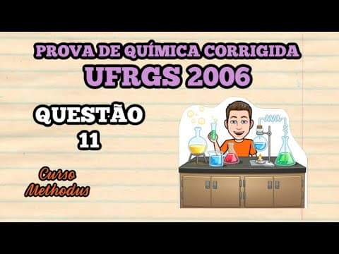 Thumbnail da aula: 11 de 2006 da prova de química da UFRGS - Assinale uma alternativa que apresenta uma reação que pode