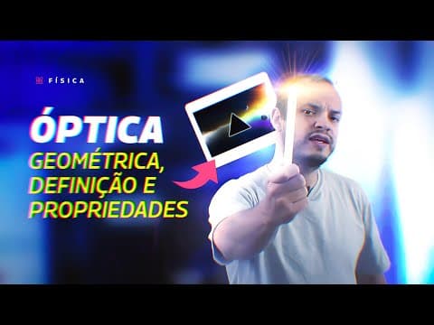 Thumbnail da aula: AULA FÍSICA - ÓPTICA: Geométrica, Definição e Propriedades - STOODI