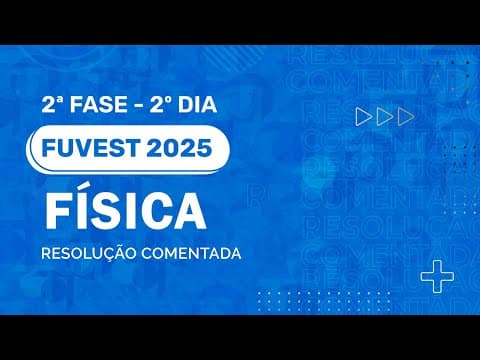 Thumbnail da aula: Resolução Comentada - FUVEST 2025 - 2ª Fase - 2º Dia - Física