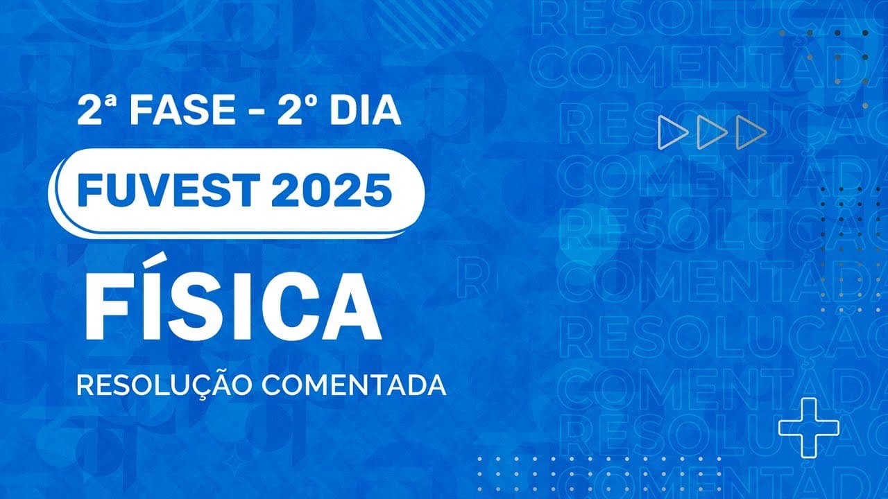 Thumbnail: Resolução Comentada - FUVEST 2025 - 2ª Fase - 2º Dia - Física