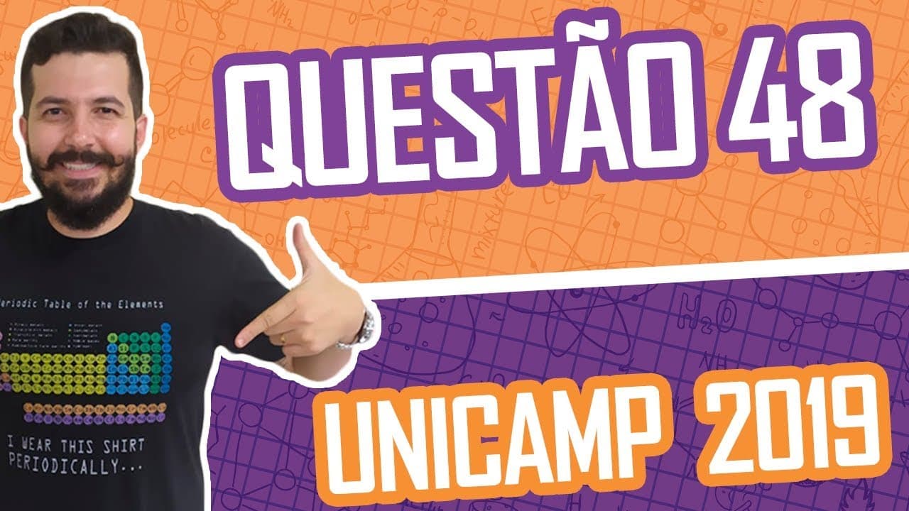 Thumbnail: UNICAMP 2019 – QUESTÃO 48 DE QUÍMICA