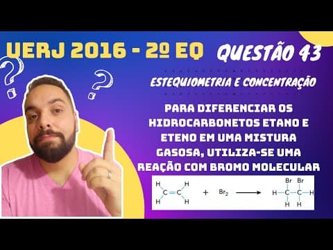 Thumbnail da aula: UERJ 2016 - 2º EQ - Para diferenciar os hidrocarbonetos etano e eteno em uma mistura gasosa