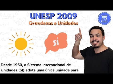 Thumbnail da aula: UNESP 2009 - Desde 1960, o Sistema Internacional de Unidades (SI) adota uma única unidade para