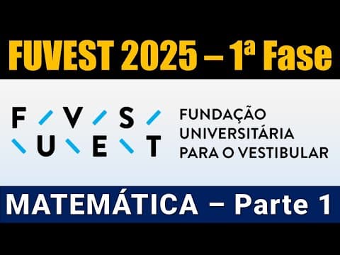 Thumbnail da aula: Resolução FUVEST 2025 1ª Fase - Matemática – Parte 1 de 2