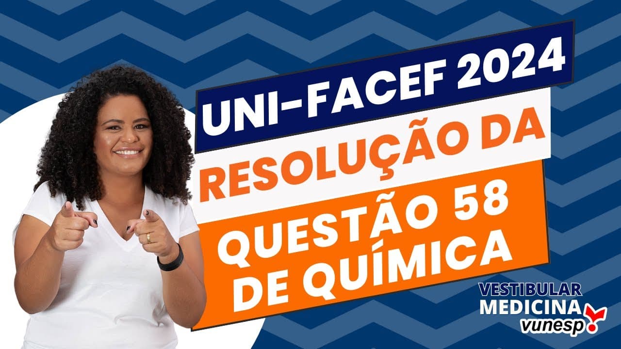 Thumbnail: UNI-FACEF Medicina 2024 - Resolução Questão 58 Química