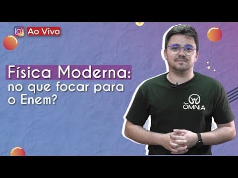 Thumbnail da aula: AO VIVO | Física Moderna: no que focar para o Enem? - Brasil Escola