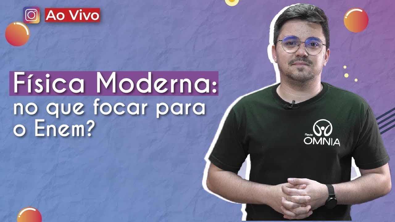 Thumbnail: AO VIVO | Física Moderna: no que focar para o Enem? - Brasil Escola