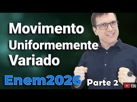 Thumbnail da aula: MOVIMENTO UNIFORMEMENTE VARIADO | PROJETO ENEM 2026 | Professor Boaro - Parte 2