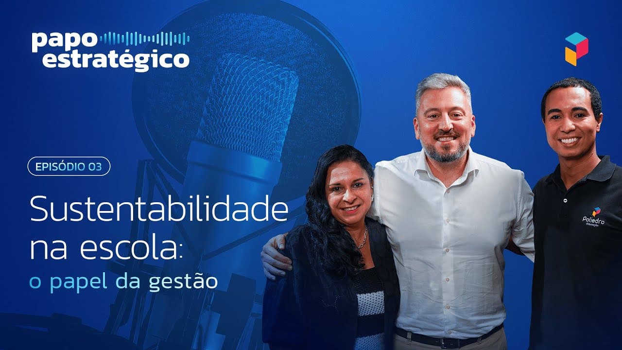 Thumbnail: Papo Estratégico | Sustentabilidade na escola: o papel da gestão
