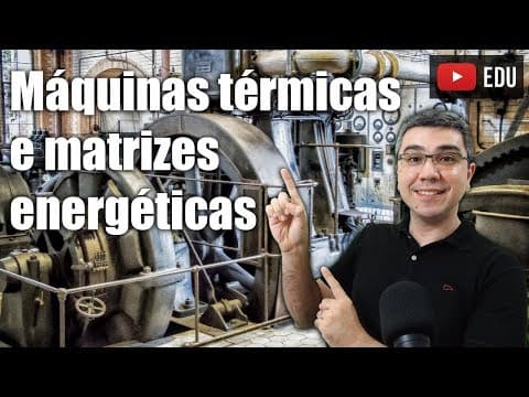 Thumbnail da aula: Máquinas térmicas e matrizes energéticas