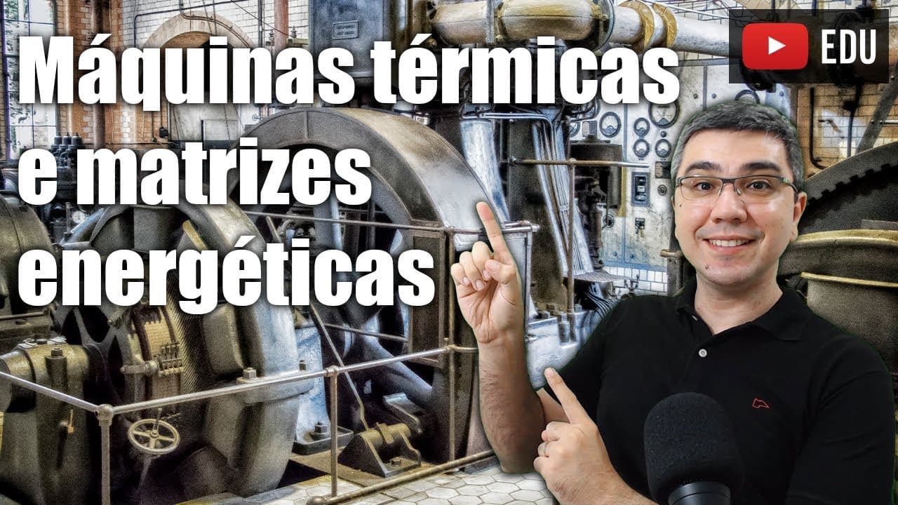 Thumbnail: Máquinas térmicas e matrizes energéticas