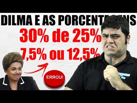 Thumbnail da aula: 📣 Não é 30%... É 30% de 25% ou 30% de 30%! 🤯 DESBUGANDO A DILMA ROUSSEFF COM A PORCENTAGEM!