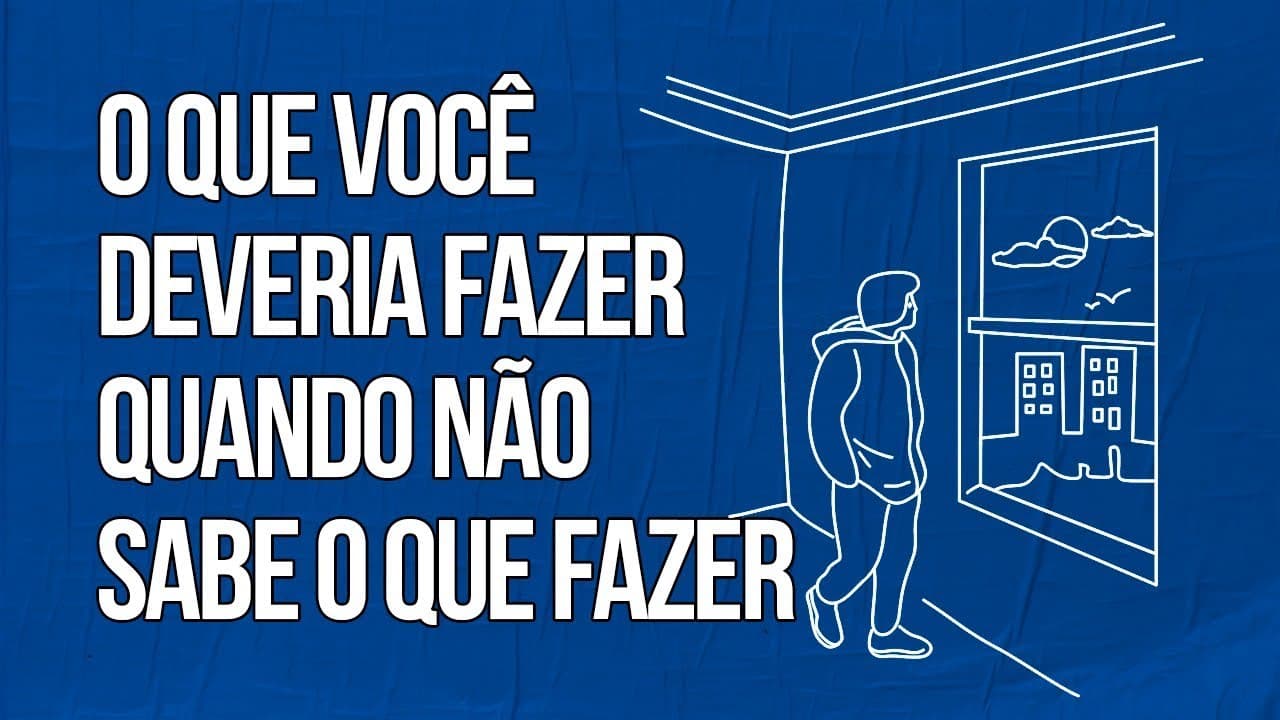 Thumbnail: A ÚNICA coisa que você deveria fazer quando não sabe o que fazer