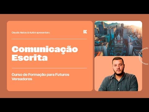 Thumbnail da aula: Comunicação Escrita | Formação para Futuros Vereadores | Claudio Matos e Kultivi